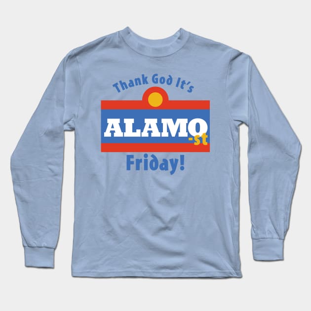 Thank God It's Alamo-st Friday! Long Sleeve T-Shirt by Carl Cordes